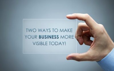 Two Ways to Make Your Business More Visible Today!