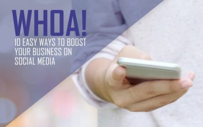 Whoa! 10 Easy Ways to Boost Your Business on Social Media
