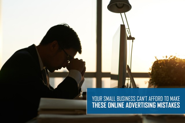 Your Small Business Can’t Afford to Make these Online Advertising Mistakes