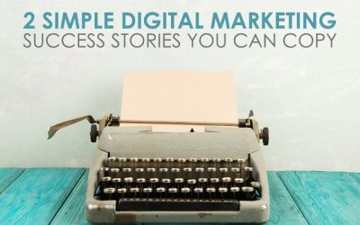 2 Simple Digital Marketing Success Stories You Can Copy