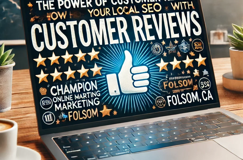 Harness the Power of Customer Reviews in Folsom to Improve Your Local SEO